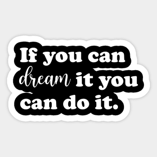 If you can dream it you can do it. Sticker